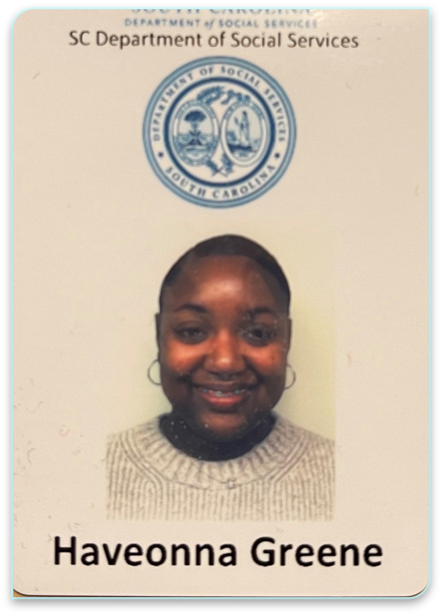 Haveonna Greene  Graduated from Francis Marion University in December of 2020 and is now a Case Investigator for the SC Dept. of Social Services.  Works for JRT, Step Team, Keystone